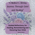 A Mother’s 30-Day Journey Through Grief and Healing book cover by Deborah Atanchi – guided reflections for mothers coping with child loss.